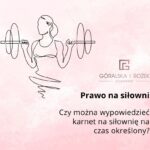 Czy można wypowiedzieć karnet na siłownię na czas określony? #prawonasilowni