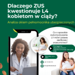 Dlaczego ZUS kwestionuje L4 kobietom w ciąży? Analiza okiem pełnomocnika ubezpieczonych kobiet.