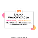 Santander Bank Polska przegrywa roszczenia o waloryzację!