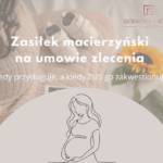 Zasiłek macierzyński na umowie zlecenia – kiedy przysługuje, a kiedy ZUS go zakwestionuje?